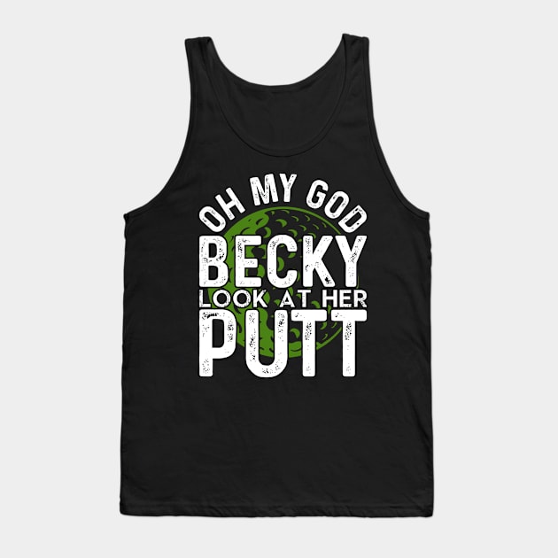 Golf - Oh My God Becky Look At Her Putt Tank Top by Tee__Dot